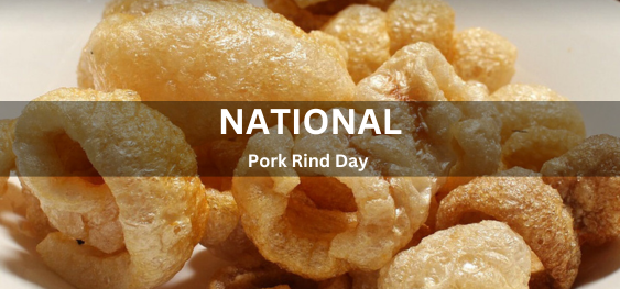 National Pork Rind Day [राष्ट्रीय पोर्क छिलका दिवस]